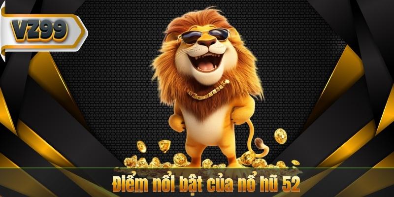 Nổ Hũ 52 – Khám Phá Thế Giới Giải Trí Đầy Kịch Tính 8 Điểm nổi bật của nổ hũ 52